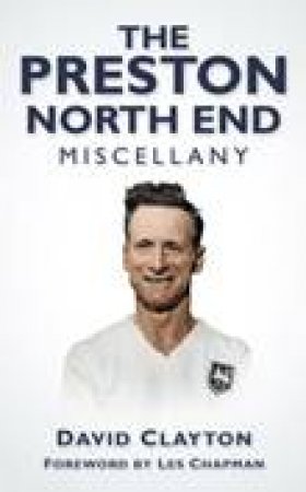 Preston North End Miscellany by DAVID CLAYTON