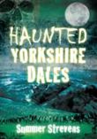 Haunted Yorkshire Dales by SUMMER STREVENS