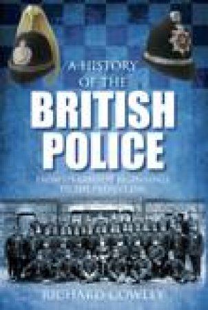 A History of the British Police by Richard Cowley