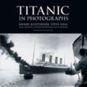 Titanic in Photographs H/C by Steve Hall