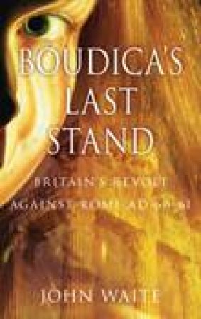 Boudica's Last Stand by John Waite