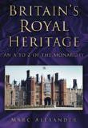 Britain's Royal Heritage by Marc Alexander