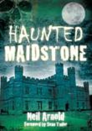 Haunted Maidstone by NEIL ARNOLD