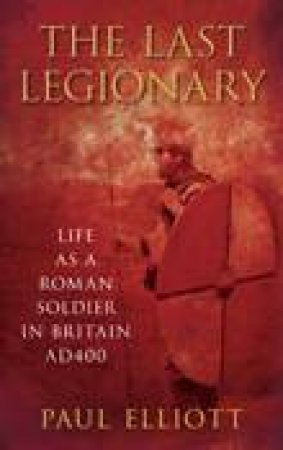 The Last Legionary by Paul Elliott