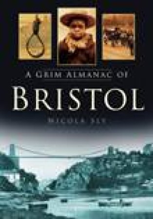 Grim Almanac of Bristol by NICOLA SLY