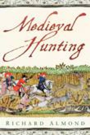 Medieval Hunting by Richard Almond