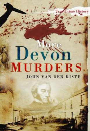 More Devon Murders by John Van Der Kiste