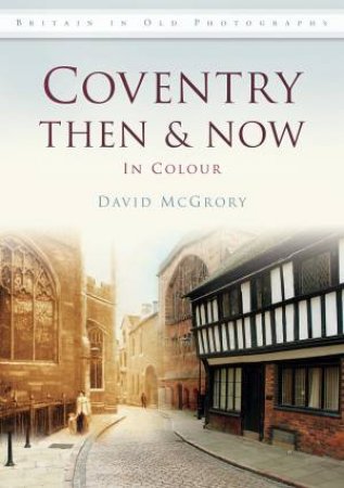 Coventry Then & Now by DAVID MCGRORY