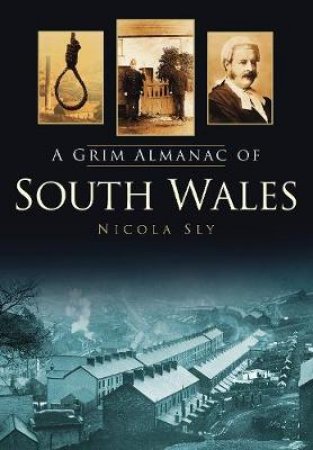 Grim Almanac of South Wales by NICOLA SLY