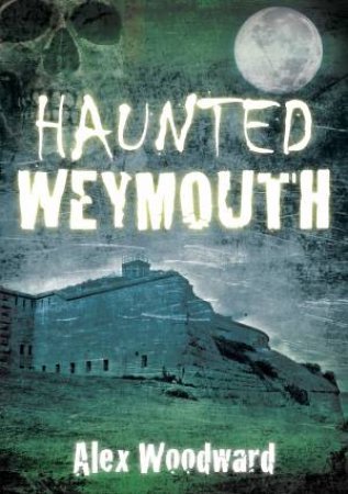 Haunted Weymouth by ALEX WOODWARD