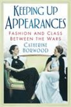 Keeping Up Appearances by Catherine Horwood