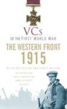 VCs of the First World War: The Western Front,  1915 by Peter F. Batchelor