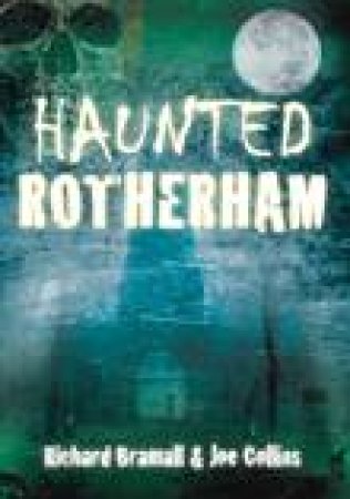 Haunted Rotherham by RICHARD BRAMALL