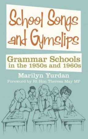 School Songs and Gym Slips by Marilyn Yurdan