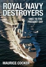 Royal Navy Destroyers 1893 to the Present Day