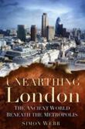 Unearthing London by Simon Webb