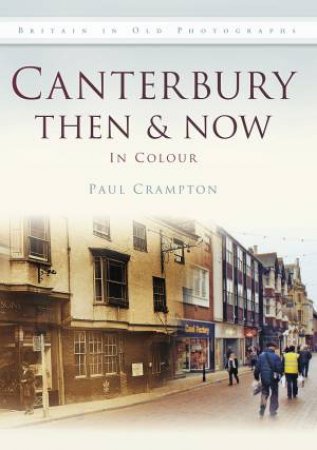 Canterbury Then & Now by PAUL CRAMPTON