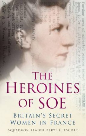 Heroines of SOE by Beryl E. Escott