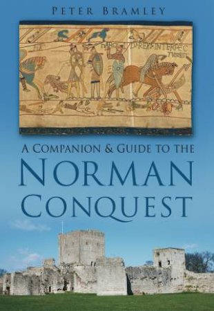 Companion and Guide to the Norman Conquest by Peter Bramley