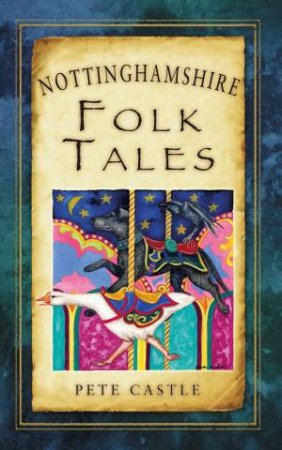 Nottinghamshire Folk Tales by PETE CASTLE