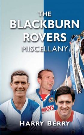 Blackburn Rovers Miscellany by HARRY BERRY