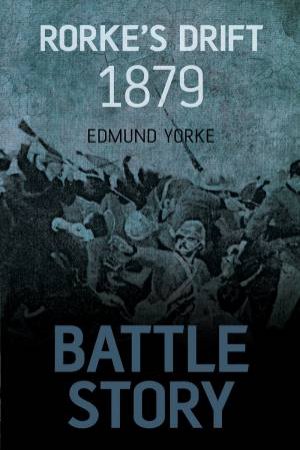 Battle Story: Rorke's Drift 1879 by Edmund Yorke