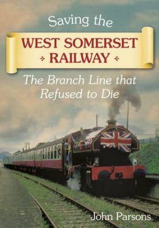 Saving the West Somerset Railway by John Parsons