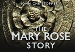 The Mary Rose Story by John Christopher