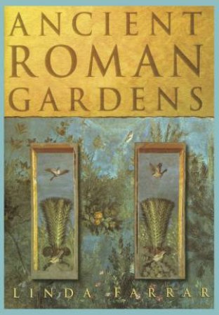 Ancient Roman Gardens by Linda Farrar