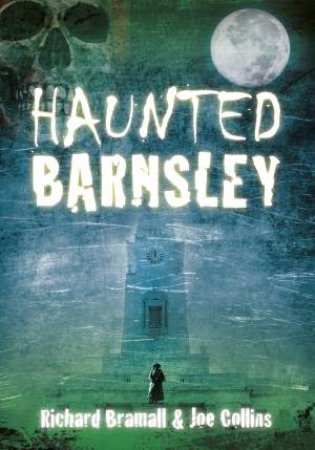 Haunted Barnsley by RICHARD BRAMALL