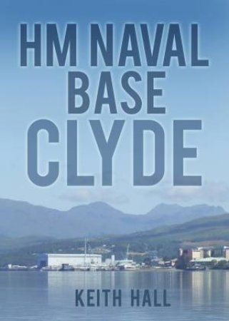 HM Naval Base: Clyde by Keith Hall