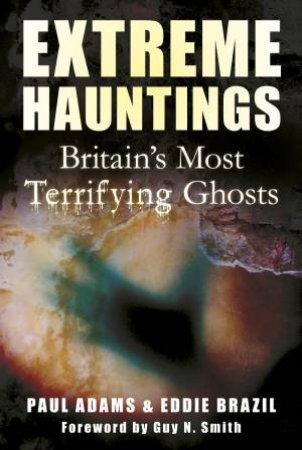 Extreme Hauntings by Paul Adams & Eddie Brazil