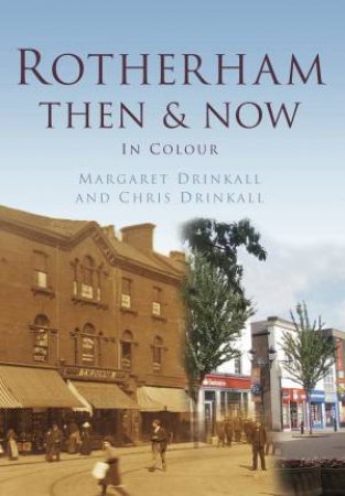 Rotherham Then & Now by MARGARET DRINKALL