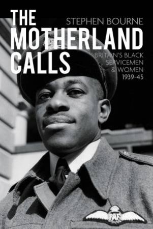 Motherland Call: Britain's Black Servicemen & Women, 1939-45 by Stephen Bourne