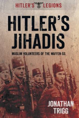 Hitler's Jihadis by Jonathan Trigg