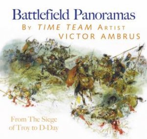 Battlefield Panorama: From the Siege of Troy to D-Day by Victor Ambrus