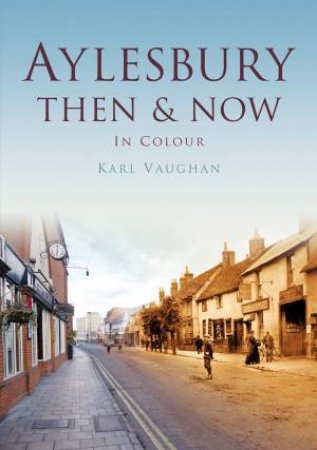 Aylesbury Then & Now by KARL VAUGHAN