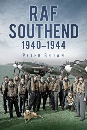 RAF Southend 1940-1944 by Peter Brown