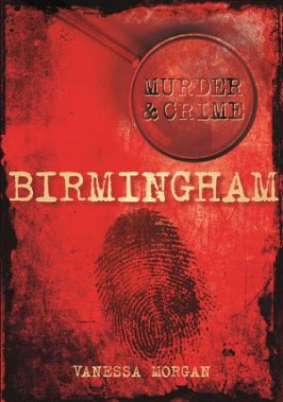 Muder & Crime in Birmingham by VANESSA MORGAN