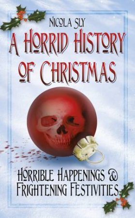 Horrid History of Christmas by NICOLA SLY