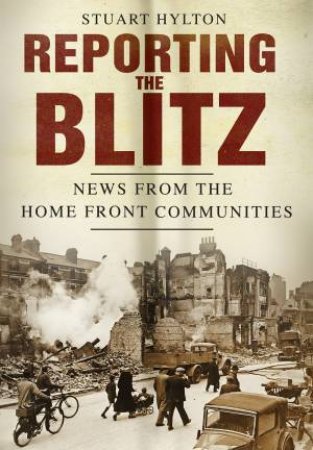 Reporting the Blitz by Stuart Hylton