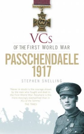 VCs of the First World War: Passchendaele, 1917 by Stephen Snelling