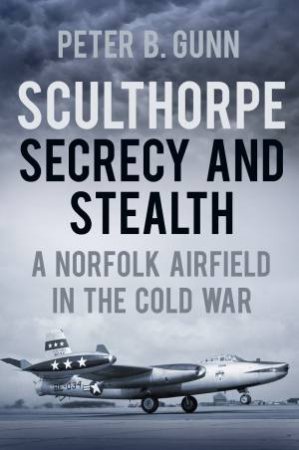 Sculthorpe: Secrecy and Stealth by Peter B. Gunn