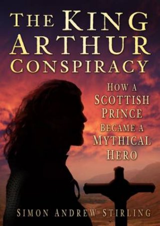 King Arthur Conspiracy by Simon Andrew Stirling