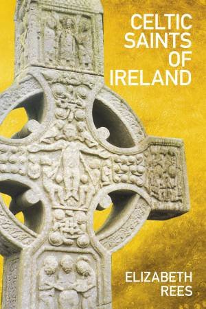 Celtic Saints of Ireland by Elizabeth Rees