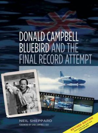 Donald Campbell: Bluebird and the Final Record Attempt by Neil Sheppard