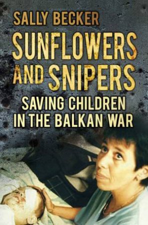 Sunflowers and Snipers by Sally Becker