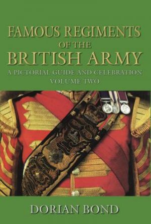 Famous Regiments of the British Army by Dorian Bond