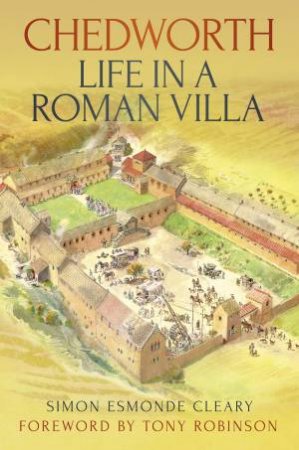 Chedworth Life in a Roman Villa by Simon Esmonde Cleary