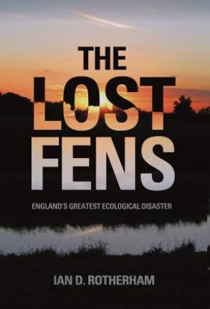 Lost Fens by IAN D. ROTHERHAM